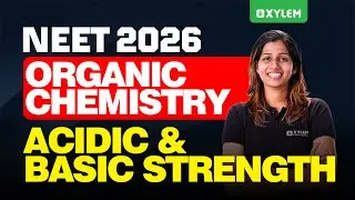 NEET 2026 - Organic Chemistry | Acidic & Basic Strength | Xylem NEET 2026