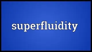 Superfluidity Meaning