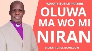 YORUBA PRAYERLINE|| WAKATI ITUSILE || CCDM GLOBAL II BISHOP TUNDE BAMIGBOYE || 06.07.25