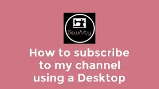 How to Subscribe on a Desktop | SewArty
