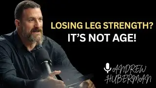 Why You&rsquo;re Losing Strength in Your Legs &mdash; It&rsquo;s NOT Just Age | Neuroscience Explains Andrew Huberman