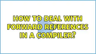 How to deal with forward references in a compiler? (3 Solutions!!)