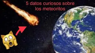 5 datos curiosos sobre los meteoritos☄️
