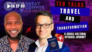 TED Talks, Travel & Transformation: A Cross-Cultural Speaker Journey GREAT CONVOS S6 E9
