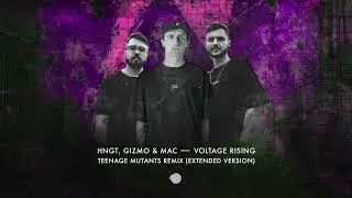 HNGT & Gizmo & Mac - Voltage Rising (Teenage Mutants Extended Remix)