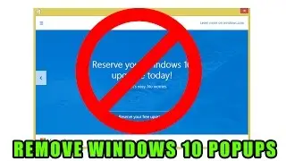 (SOLVED) How to REMOVE the WINDOWS 10 POPUP screens on Windows 7 or 8!