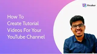 How to create tutorial videos for your YouTube channel