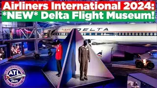 AIRLINERS INTERNATIONAL 2025: *NEW* Delta Flight Museum! | AI2025 Preparation #4