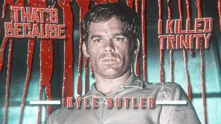 Dexter | EDIT | Kyle Butler | That's Because I Killed Trinity | Literally Me | HD60FPS