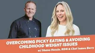 Overcoming Picky Eating and avoiding childhood weight issues with Chef James Barry