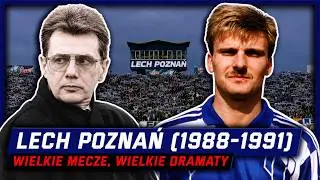 Lech Poznań (1988-1991) - wielkie mecze, wielkie dramaty