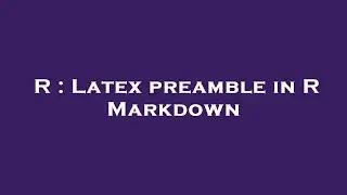 R : Latex preamble in R Markdown