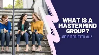What is a mastermind group & is it right for you?