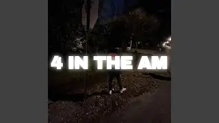 4 IN THE AM