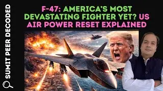 F-47: America&rsquo;s Most Devastating Fighter Yet? US Air Power Reset Explained || SUMIT PEER DECODED