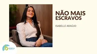 Isabelle Araújo | Não Mais Escravos [Cover Fernandinho]