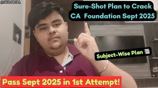 Sure-Shot Plan to Crack CA Foundation Sept 2025 🚀 | All Subjects Covered | ABIR ARORA
