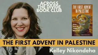 The First Advent in Palestine with Kelley Nikondeha - ATD Book Club