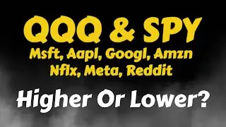 QQQ & SPY | Apple | MSFT | Meta | AMZN | NFLX | GOOG | Reddit | Higher Or Lower?