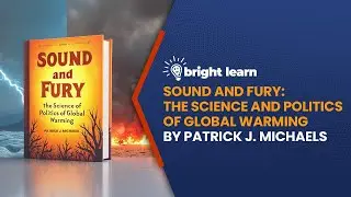 BrightLearn - Sound and Fury: The Science and Politics of Global Warming by Patrick J. Michaels