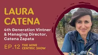 Laura Catena on the Future of Wine, Old Vines & New Discoveries