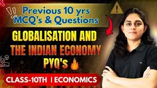 🌍Globalisation & Indian Economy | Class 10 Economics LIVE🔴 | Previous 10 Years Ques | Nishita Dogney