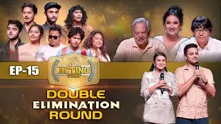 ACTING STAR - Double Elimination Round || Episode 15 - Neer Bikram Shah, Anup Baral, Deeya Maskey