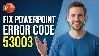 How To Fix PowerPoint Error Code 53003 (Easy Guide)