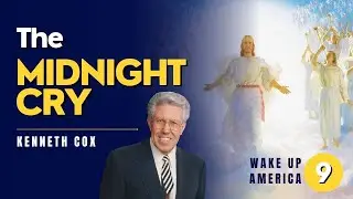 The Midnight Cry with Kenneth Cox Episode 9 Wake Up America 9 of 28