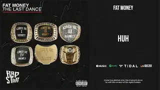 Fat Money - ''HUH'' (Cinco De Money 6: The Last Dance)