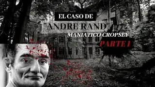 Andr&eacute; Rand el Mani&aacute;tico Cropsey | El Mundo del Crimen