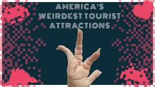 What Are America&rsquo;s Weirdest Tourist Attractions?