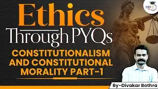 UPSC Ethics through PYQ Series | UPSC CSE Mains GS4 | Constitutionalism and Constitutional Morality