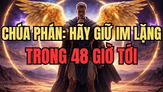 Hỡi Người Được Chọn, Hãy Hoàn Toàn Im Lặng Trong 48 Giờ Tới — Lời Chỉ Dẫn Từ Thiên Đường