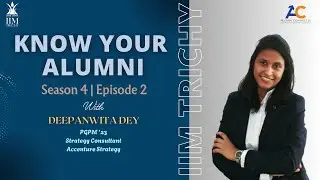 Know Your Alumni Series | Season 4 | Episode 2 | Deepanwita Dey | IIM Trichy PGPM '23