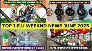 Talent shortage crisis, Anti-dumping steel duties, Drug Patent Monopolies, Smartwatch sales