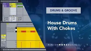 Ableton Drum & Groove Tutorial - House Drums With Chokes
