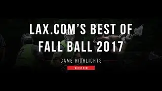Lax.com's Best of Fall Ball 2017 | Lax.com Highlights
