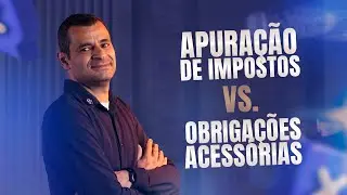 Você sabe a diferença entre apuração de impostos e obrigações acessórias?