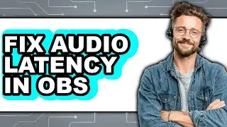 How to Fix Audio Latency in Obs - Step by Step