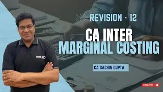 CA Inter | Costing  Revision - 12  | Marginal Costing  |  CA Sachin Gupta
