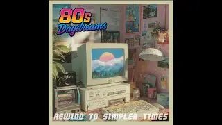 80's Daydreams - Rewind To Simpler Times [Full Album]