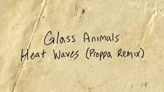 Glass Animals - Heat Waves (Proppa Remix) [FREE DOWNLOAD]