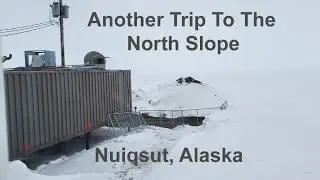 Another Trip to the Arctic Circle - Prudhoe Bay and Nuiqsut, Alaska