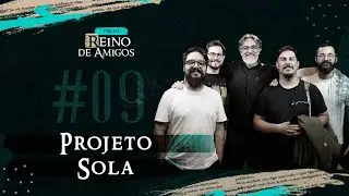 Podcast Reino de Amigos #09 - Projeto Sola