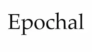 How to Pronounce Epochal
