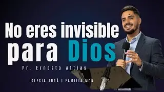 NO ERES INVISIBLE PARA DIOS - Pr. Ernesto Attias