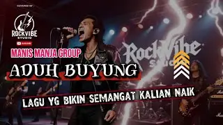 ADUH BUYUNG | MANIS MANJA | VERSI ROCK BIKIN SEMANGAT | ADUH BUYUNG MENGAPA LUPA PADAKU