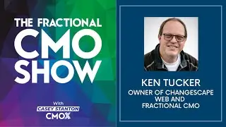 Crushing Content Creation - Ken Tucker - Fractional CMO Show - Episode #004