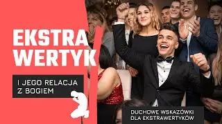 EKSTRAWERTYK i jego relacja z Bogiem | duchowe wskazówki dla ekstrawertyków